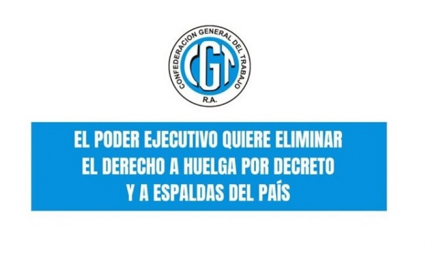 La CGT denunció que el Gobierno busca anular el derecho a huelga “por decreto”